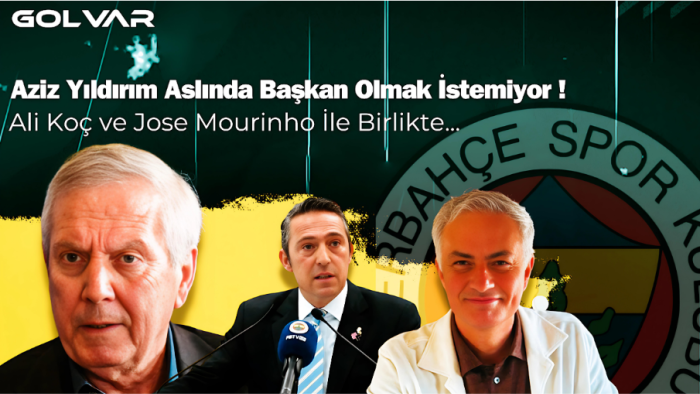 Aziz Yıldırım Aslında Başkan Olmak İstemiyor! Ali Koç ve Jose Mourinho İle Birlikte...